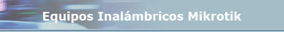 Equipos Inalámbricos Mikrotik