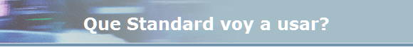 Que Standard voy a usar?