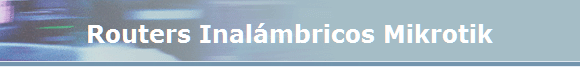 Routers Inalámbricos Mikrotik